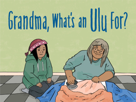 Grandma, What's an Ulu For? (English) 1772668818 Book Cover