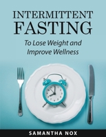 Intermittent Fasting: To Lose Weight and Improve Wellness 1008927023 Book Cover