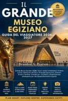 IL GRANDE MUSEO EGIZIANO GUIDA DEL VIAGGIATORE 2026–2027: Grande Museo Egiziano (GEM), Tesori del Re Tutankhamon, Piramidi di Giza, Attrazioni del ... e Pianificazione Intell (Italian Edition) B0HH3FNV4R Book Cover