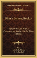 Pliny's Letters, Book 3: Text Of H. Keil With A Commentary, And A Life Of Pliny 1141958724 Book Cover