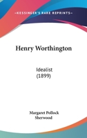 Henry Worthington, Idealist; 1164667653 Book Cover