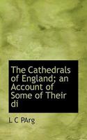 The Cathedrals of England; An Account of Some of Their Di 1117515273 Book Cover