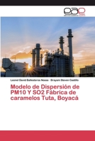 Modelo de Dispersión de PM10 Y SO2 Fábrica de caramelos Tuta, Boyacá 6200386579 Book Cover