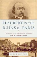 Flaubert in the Ruins of Paris: The Story of a Friendship, a Novel, and a Terrible Year 0465096026 Book Cover