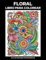 Floral Libro para Colorear: Libro para colorear para Mayores, 25 ilustraciones profesionales para aliviar el estrés y relajarse (Floral Paginas para Colorear) B088N615DK Book Cover