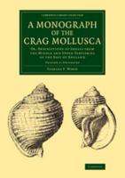 A Monograph of the Crag Mollusca: With Description of Shells from the Upper Tertiaries of the British Isles, Vol. 1: Univalves 1355180988 Book Cover