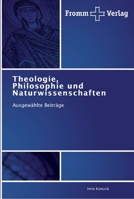 Theologie, Philosophie und Naturwissenschaften: Ausgewählte Beiträge 3841603556 Book Cover