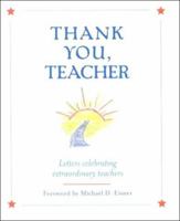 Thank You, Teacher: Letters Celebrating Extraordinary Teachers 0786853212 Book Cover