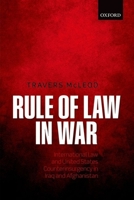 Rule of Law in War: International Law and United States Counterinsurgency Doctrine in the Iraq and Afghanistan Wars 0198716397 Book Cover