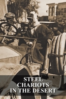 STEEL CHARIOTS IN THE DESERT: The Story of an Armoured-Car Driver with the Duke of Westminster in Libya & in Arabia with T.E. Lawrence 1783315148 Book Cover