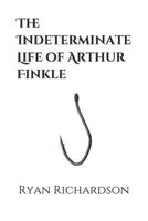 The Indeterminate Life of Arthur Finkle (Pinto (An Anthology)) 1718047150 Book Cover