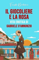 Il giocoliere e la rosa: Vita erotica di Gabriele D’Annunzio 8868676885 Book Cover
