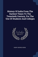 History Of India From The Earliest Times To The Twentieth Century, For The Use Of Students And Colleges 1377155420 Book Cover