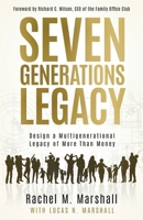 Seven Generations Legacy: Design a Multigenerational Legacy of More Than Money B0CN1RX8H8 Book Cover