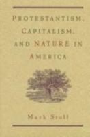 Protestantism, Capitalism, and Nature in America 0826317812 Book Cover