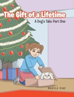 The Gift of a Lifetime: A Dog's Tale: Part One 1644719428 Book Cover