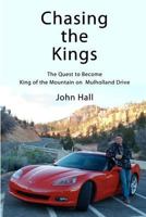 Chasing the Kings: The Quest to Become King of the Mountain on Mulholland Drive 1466324783 Book Cover