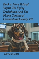 Book 2: More Tails of Wyatt The Flying Dachshund And The Flying Canines of Cumberland County TN. B0GNSDC4PJ Book Cover