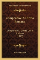 Compendio Di Diritto Romano: Comparato Al Diritto Civile Italiano (1879) 1275172679 Book Cover