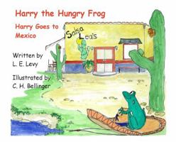 Harry the Hungry Frog Harry Goes to Mexico 0983022305 Book Cover