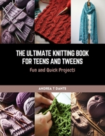 The Ultimate Knitting Book for Teens and Tweens: Fun and Quick Projects B0CQW3D3FS Book Cover