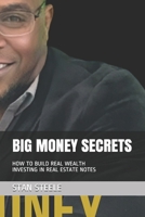 BIG MONEY SECRETS: HOW TO BUILD REAL WEALTH INVESTING IN SELLER-FINANCED NOTES 1734128607 Book Cover