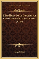 L'Excellence de la D�votion Au Coeur Adorable de J�sus-Christ (Classic Reprint) 1120315263 Book Cover