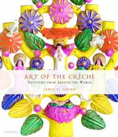 Art of the Creche: Nativities from Around the World 1858945011 Book Cover