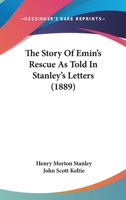 The Story of Emin's Rescue as Told in Stanley's Letters 1017272484 Book Cover