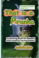 That is a Piranha: A Learning Book for Readers (With a guide for teaching readers) (Learning Books for Emergent Readers Level 1) B0FRG67H67 Book Cover
