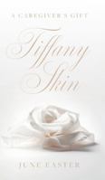 Tiffany Skin: A Caregiver's Gift 1038328829 Book Cover