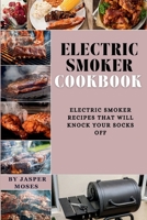 Electric smoker cookbook: Electric Smoker Recipes That Will Knock Your Socks Off (Cookbooks and recipes) B0CL4X3VMD Book Cover