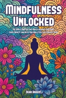 Mindfulness Unlocked: The Simple Practice That Quietly Rewires Your Mind, Eases Anxiety, and Helps You Finally Feel Like Yourself Again 1805563572 Book Cover