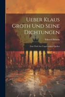 Ueber Klaus Groth und seine Dichtungen: Zum Theil aus ungedruckten Quellen 1022540912 Book Cover