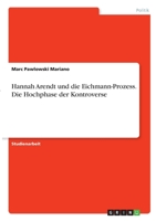 Hannah Arendt und der Eichmann-Prozess. Die Hochphase der Kontroverse 3346328252 Book Cover