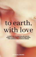 To Earth, With Love B08TQ9KQQY Book Cover