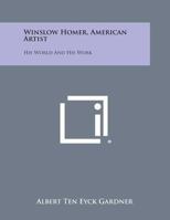Winslow Homer, American Artist: His World and W ork 0517034484 Book Cover
