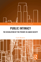 Public Intimacy: The Dissolution of the Private in Liquid Society (Routledge Studies in Social and Political Thought) 1041238606 Book Cover