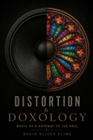 Distortion & Doxology: Music as a Gateway to the Soul B0H8G83B6G Book Cover