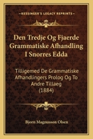 Den Tredje Og Fjaerde Grammatiske Afhandling I Snorres Edda: Tilligemed de Grammatiske Afhandlingers PROLOG Og to Andre Tillaeg (1884) 1168129877 Book Cover