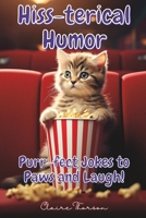 Hiss-terical Humor: Purr-fect Jokes to Paws and Laugh! B0C52MWPNP Book Cover