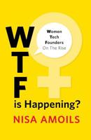 Wtf Is Happening: Women Tech Founders on the Rise 1544502893 Book Cover