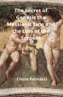 The Secret of Genesis the Messianic Line and the Line of the Serpent B0DX9X91NK Book Cover