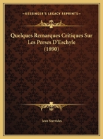 Quelques Remarques Critiques Sur Les Perses D'Eschyle (1890) 1169545394 Book Cover