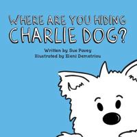Where Are You Hiding Charlie Dog? 099560066X Book Cover