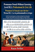 Pronounce French Without Guessing — Level B2.1: Professional & Civic Life / Prononcer le français sans deviner: No IPA. No Audio Required. Just Read ... le français sans deviner) (French Edition) B0H26ZDRV8 Book Cover