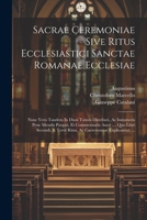 Sacrae Ceremoniae Sive Ritus Ecclesiastici Sanctae Romanae Ecclesiae: Nunc Vero Tandem In Duos Tomos Distributi, Ac Innumeris Pene Mendis Purgati, Et ... Explicantur, ... 1022256823 Book Cover