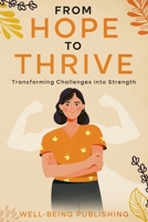 From Hope to Thrive: Transforming Challenges into Strength 1456644270 Book Cover