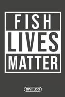 Fish Lives Matter: Dive Log for 100 Dives (6 x 9) 1095559095 Book Cover