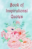 Book of Inspirational Quotes: A beautiful illustrated book of inspiration to uplift, motivate and bring joy B08CPDL7YD Book Cover